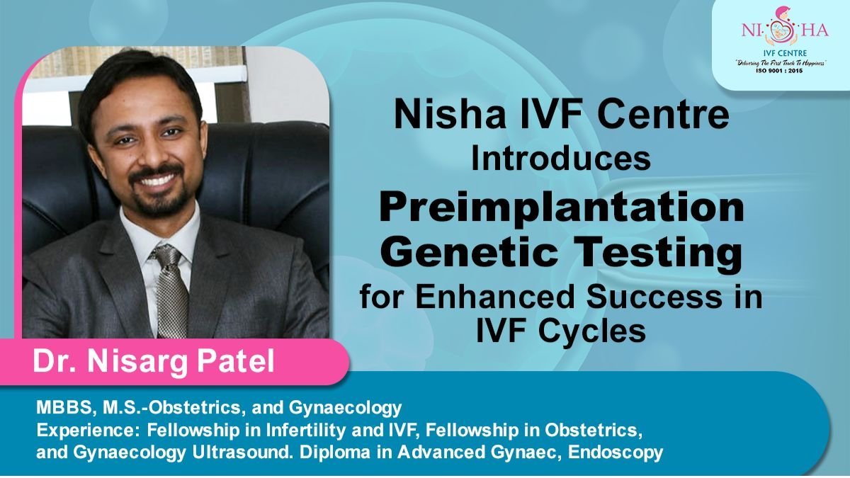 Nisha IVF Centre Introduces Preimplantation Genetic Testing for Enhanced Success in IVF Cycles