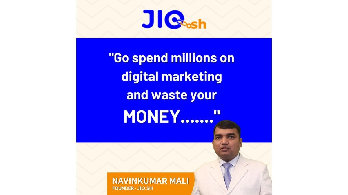 “Go spend millions on Digital Marketing and waste your Money…..”