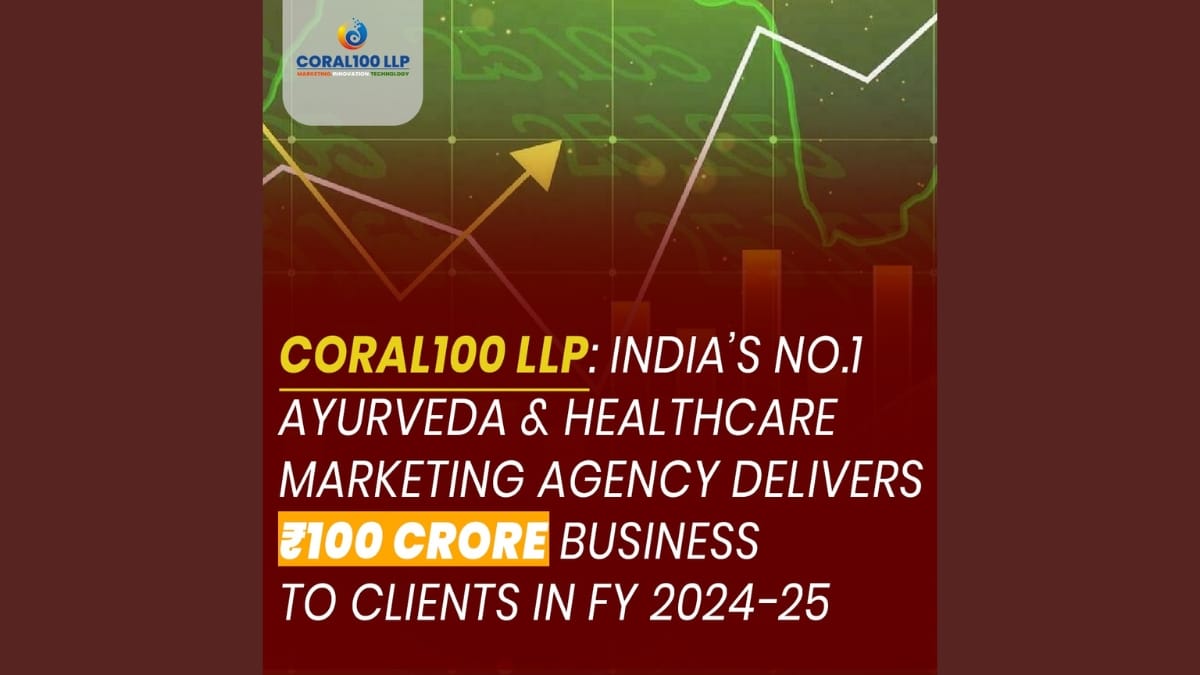 Coral100 LLP: India’s Top Ayurveda Marketing Agency Drives Rs.100 Cr Client Business in FY 2024-25